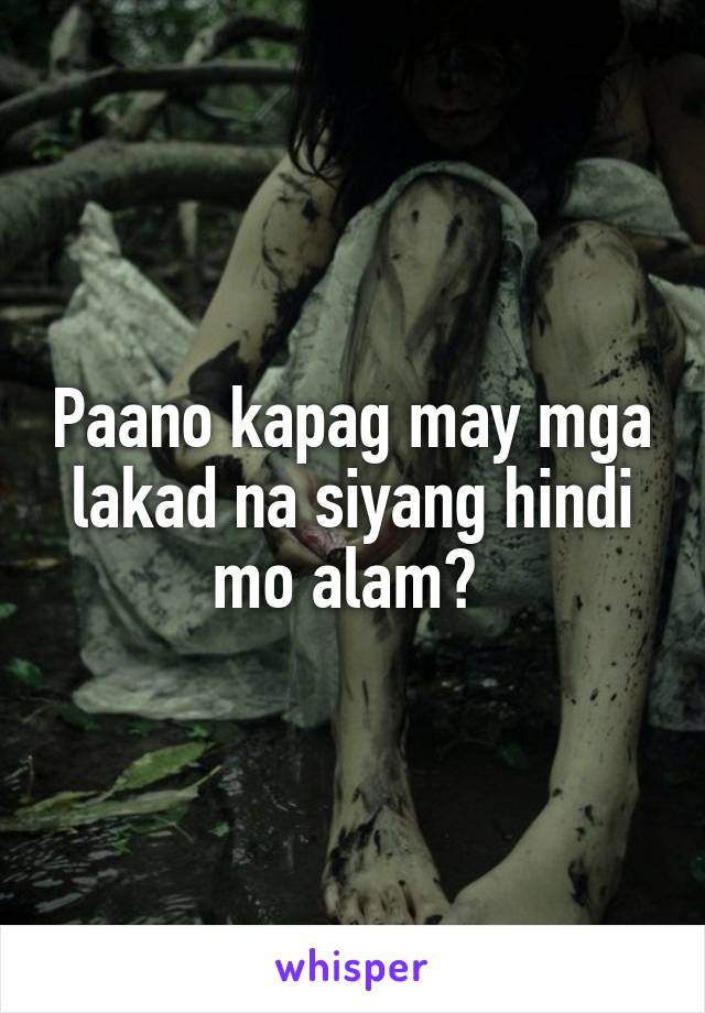 Paano kapag may mga lakad na siyang hindi mo alam? 