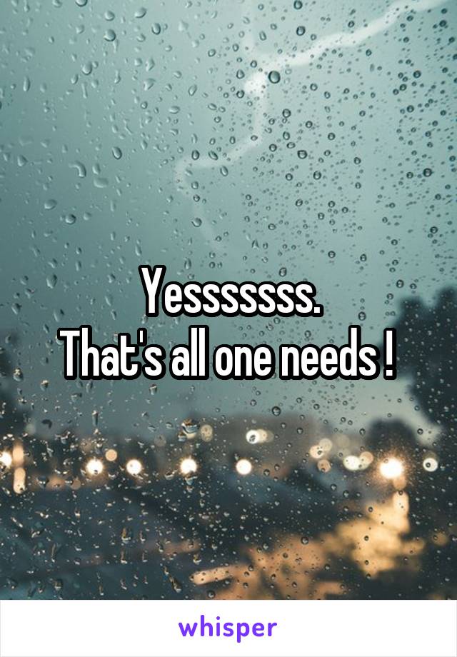 Yesssssss.
That's all one needs ! 