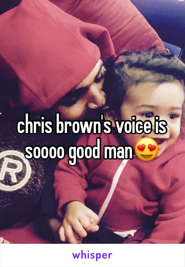 chris brown's voice is soooo good man😍