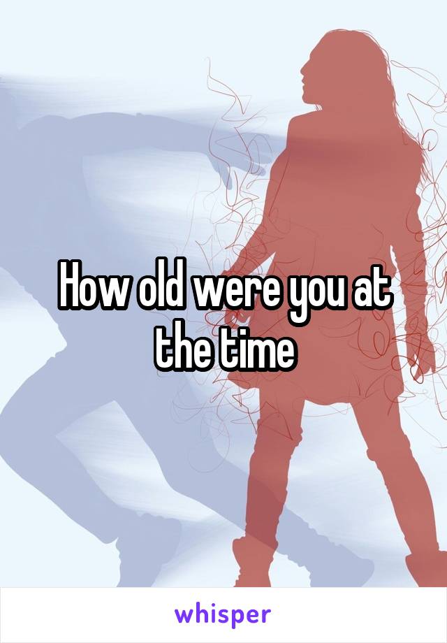 How old were you at the time