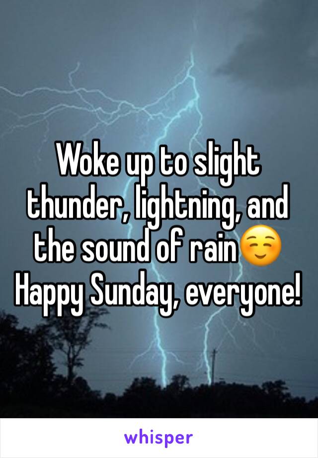 Woke up to slight thunder, lightning, and the sound of rain☺️ Happy Sunday, everyone!
