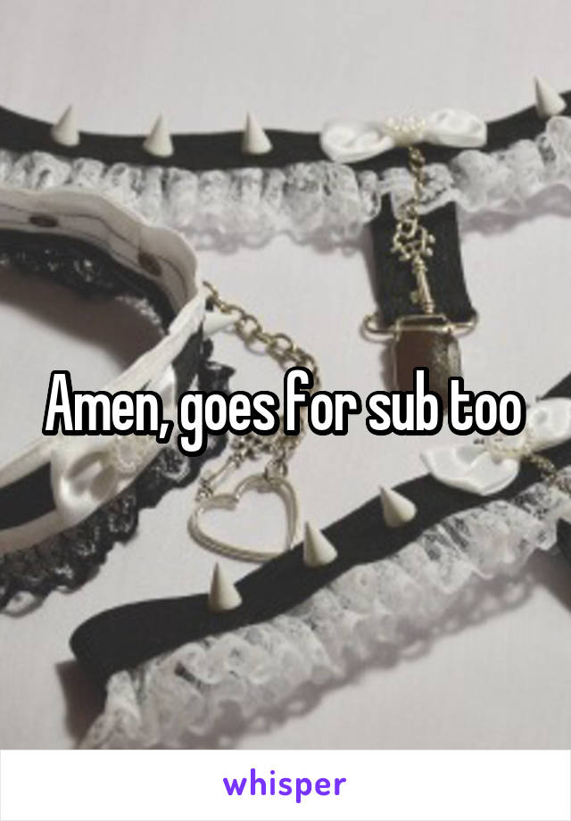 Amen, goes for sub too 