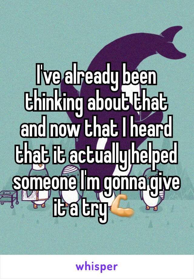 I've already been thinking about that and now that I heard that it actually helped someone I'm gonna give it a try💪