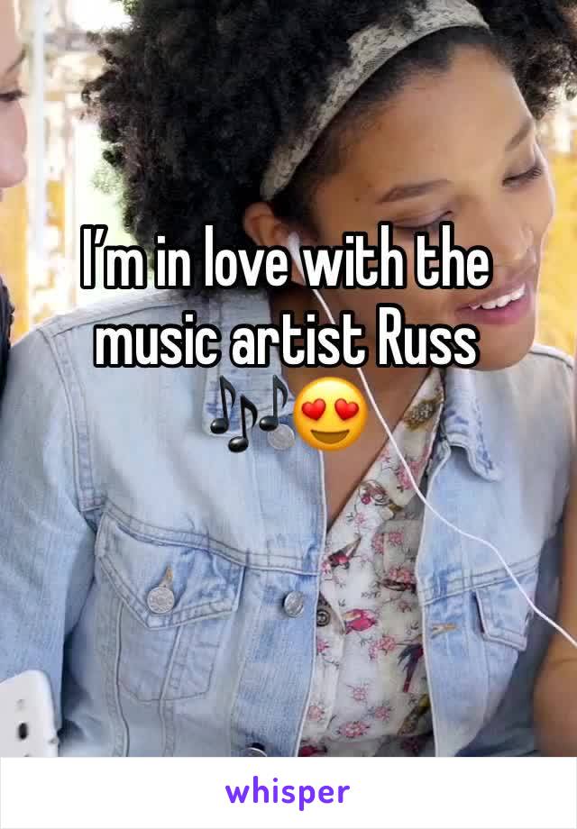 Iâ€™m in love with the music artist Russ ðŸŽ¶ðŸ˜�