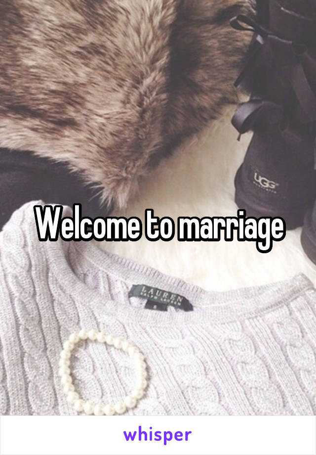 Welcome to marriage