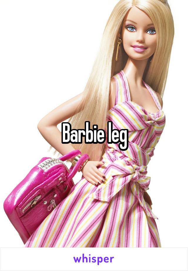 Barbie leg