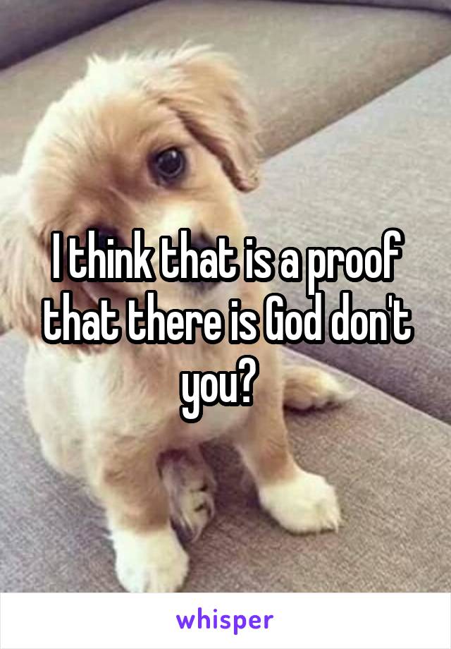 I think that is a proof that there is God don't you?  