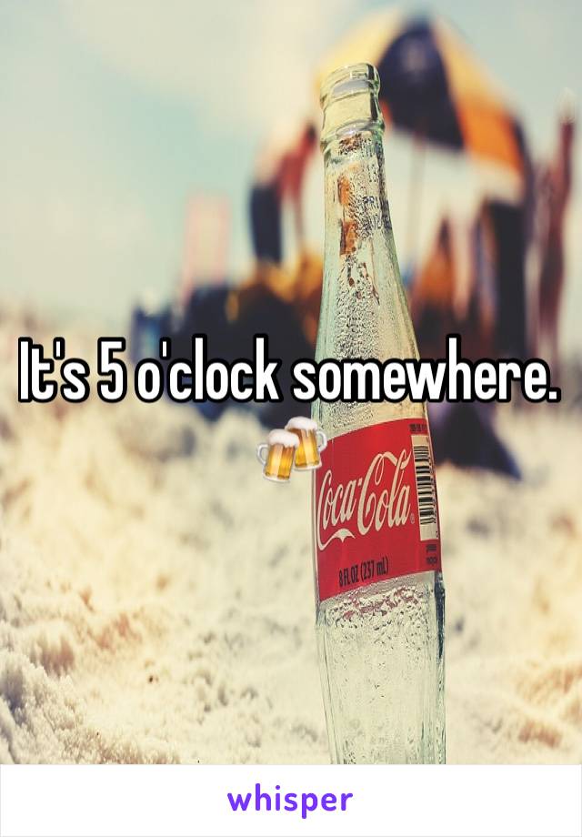 It's 5 o'clock somewhere. 🍻