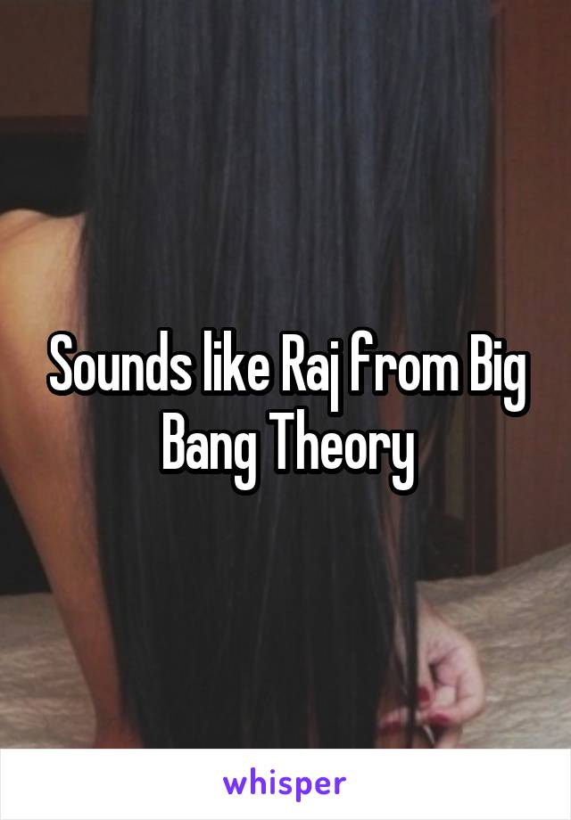 Sounds like Raj from Big Bang Theory