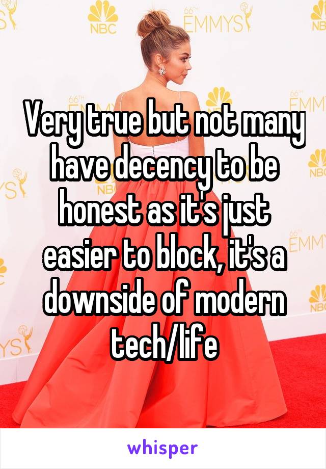 Very true but not many have decency to be honest as it's just easier to block, it's a downside of modern tech/life