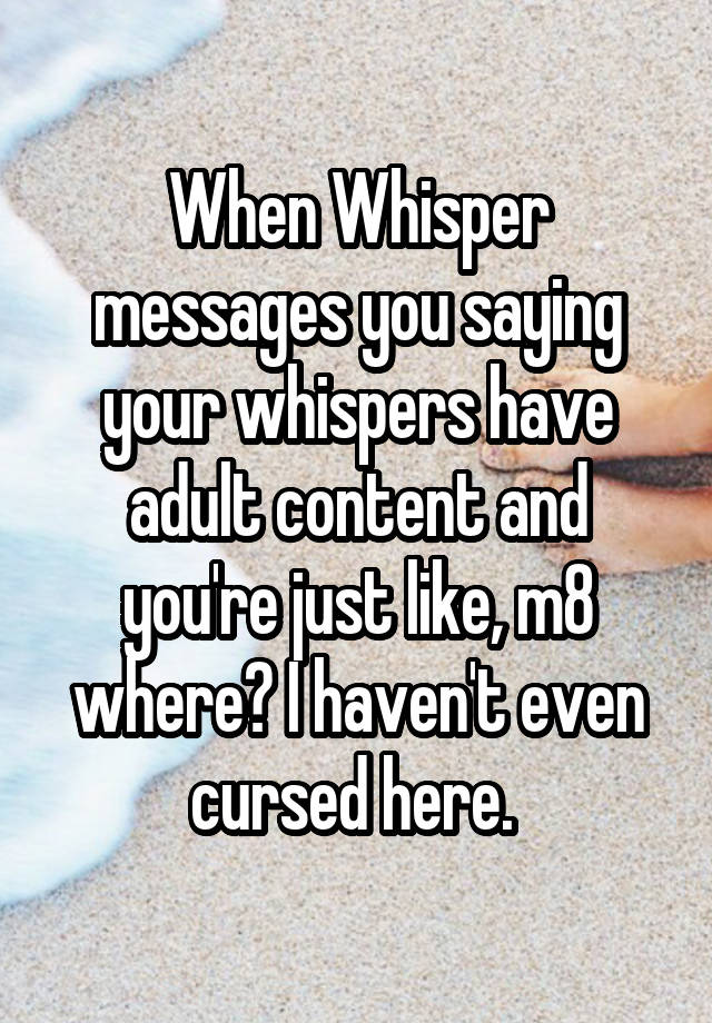 When Whisper Messages You Saying Your Whispers Have Adult Content And Youre Just Like M8 Where 8736
