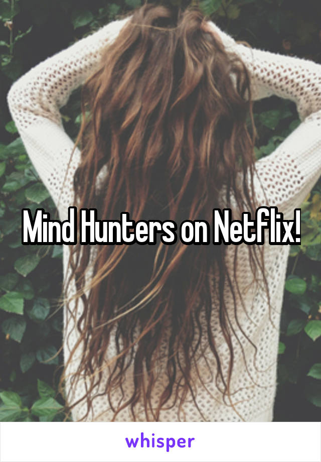 Mind Hunters on Netflix!