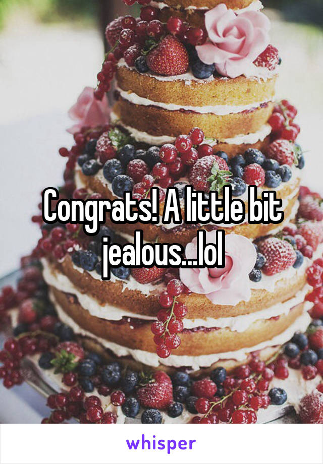 Congrats! A little bit jealous...lol