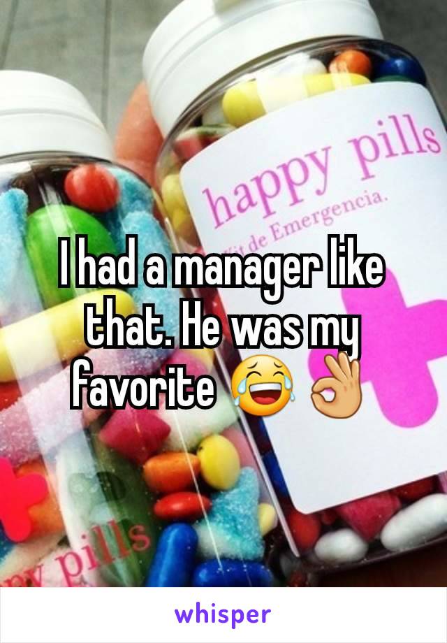 I had a manager like that. He was my favorite 😂👌