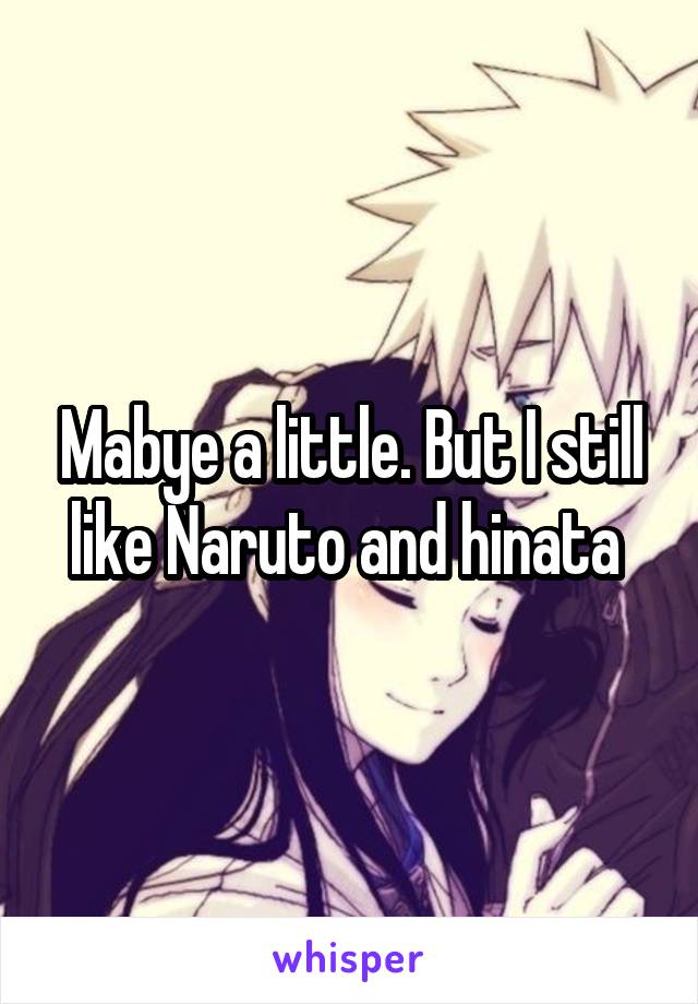 Mabye a little. But I still like Naruto and hinata 