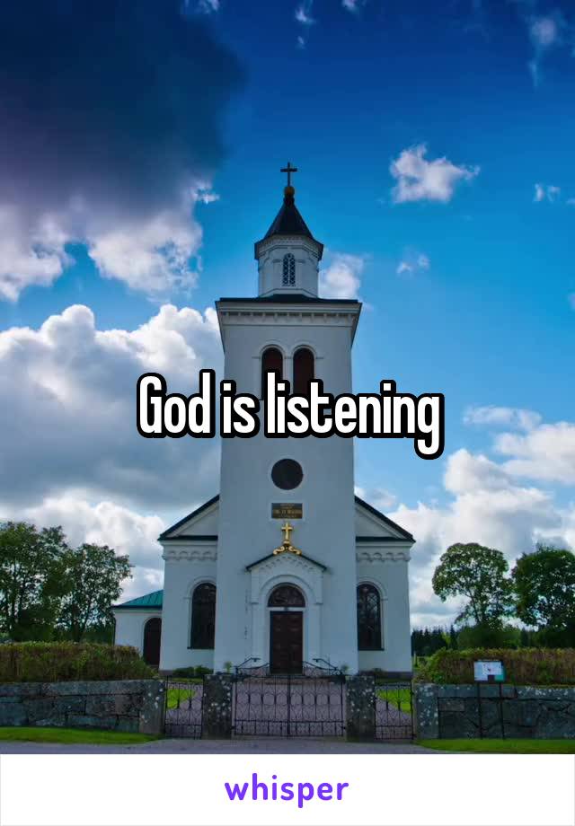 God is listening