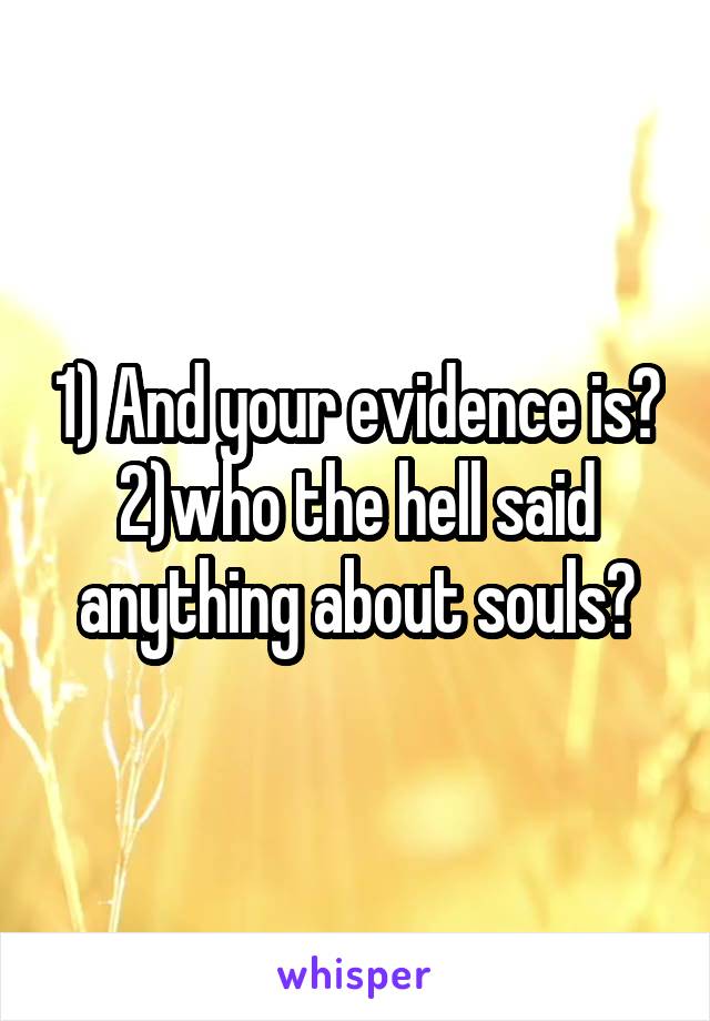 1) And your evidence is?
2)who the hell said anything about souls?