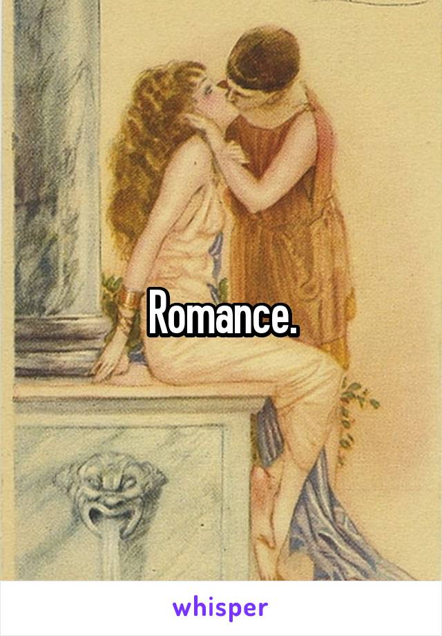 Romance.