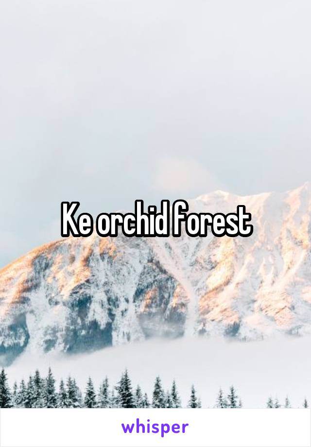 Ke orchid forest