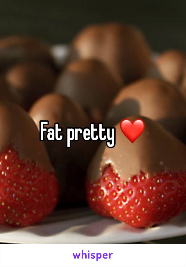 Fat pretty ❤️