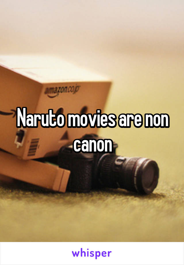 Naruto movies are non canon