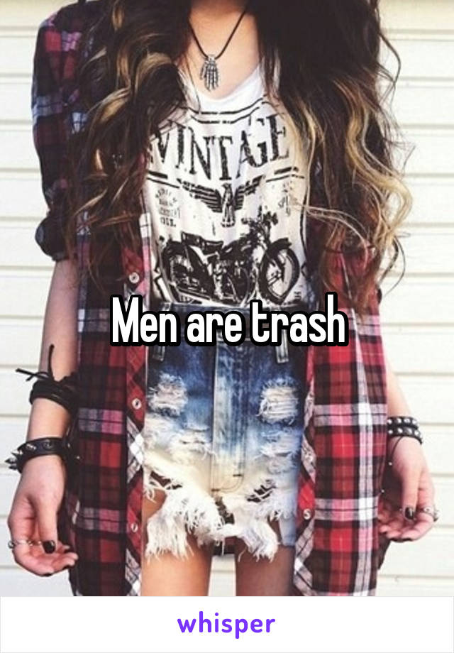 Men are trash