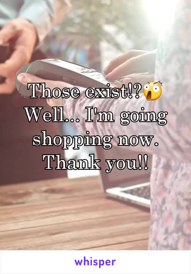 Those exist!?😲
Well... I'm going shopping now.
Thank you!!
