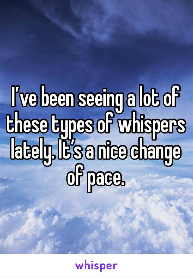 I’ve been seeing a lot of these types of whispers lately. It’s a nice change of pace.