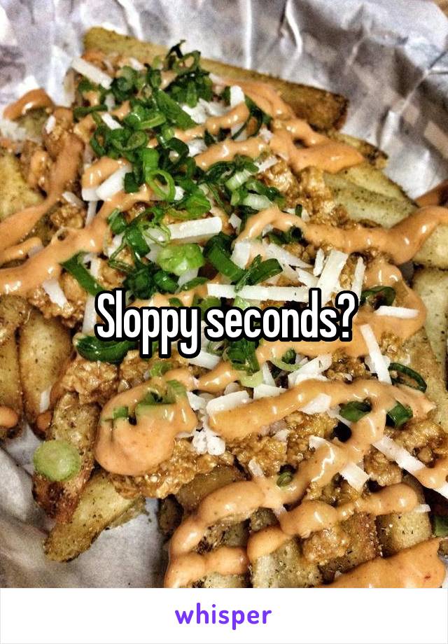 Sloppy seconds?
