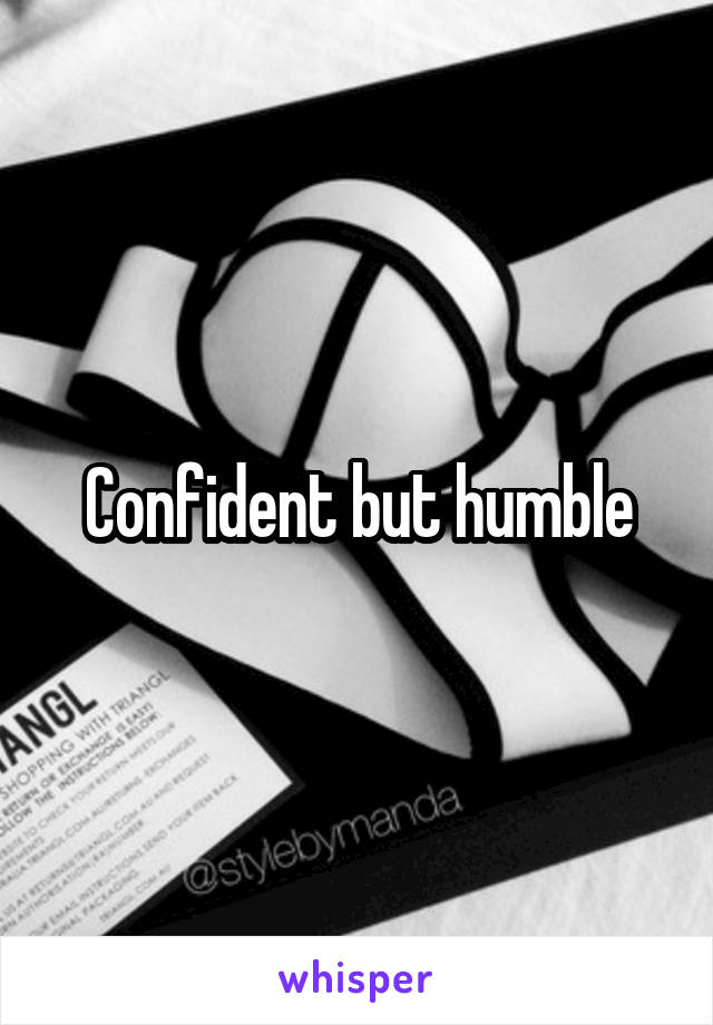 Confident but humble