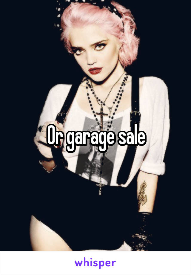 Or garage sale
