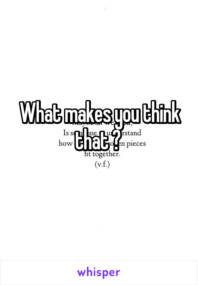 What makes you think that ? 
