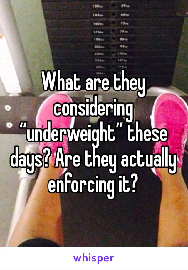 What are they considering “underweight” these days? Are they actually enforcing it?