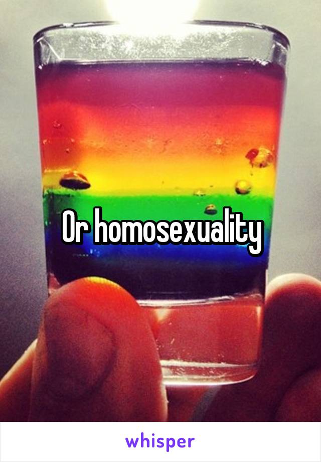 Or homosexuality
