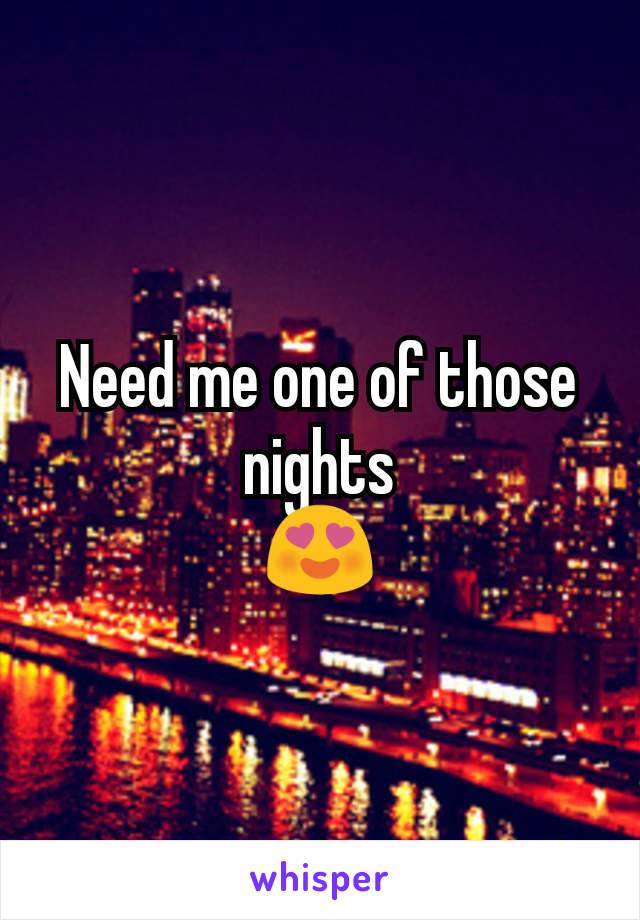 Need me one of those nights
😍