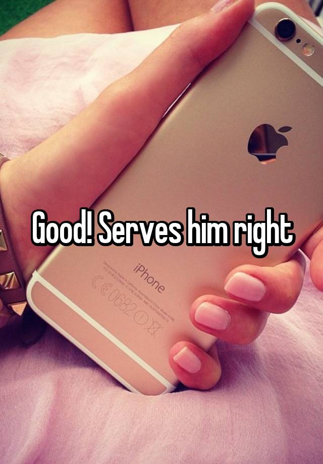 good-serves-him-right