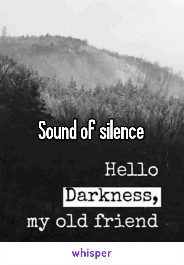 Sound of silence 