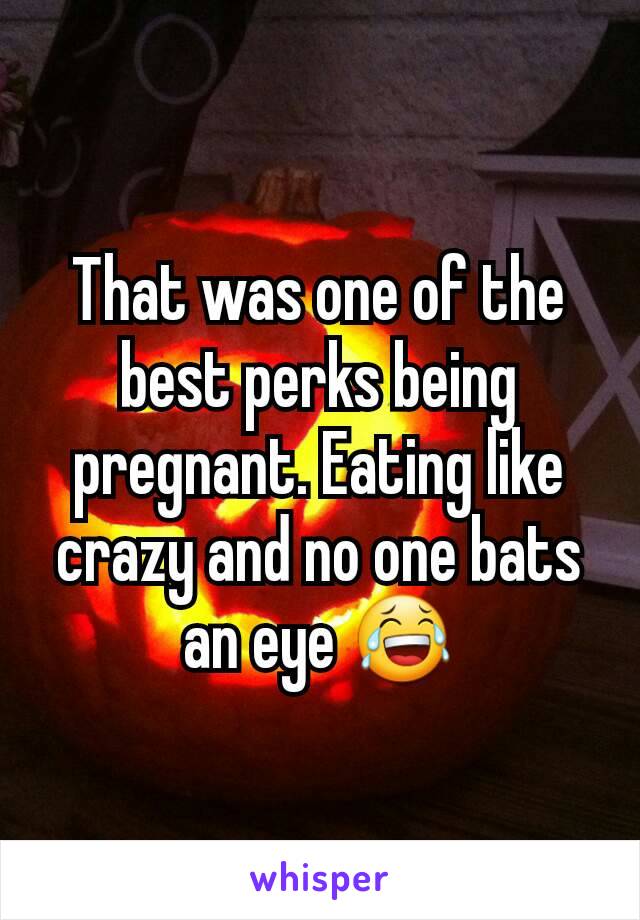 That was one of the best perks being pregnant. Eating like crazy and no one bats an eye 😂