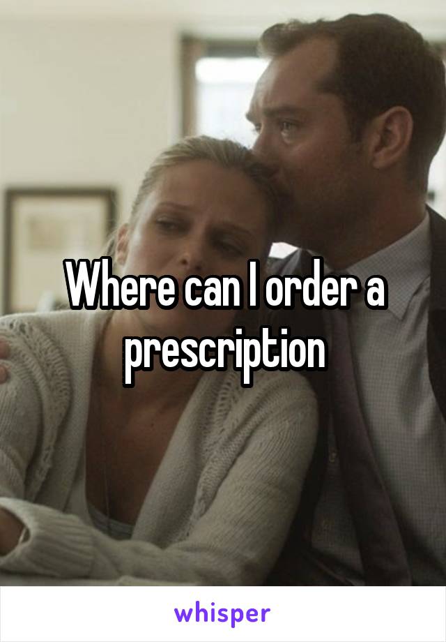 Where can I order a prescription