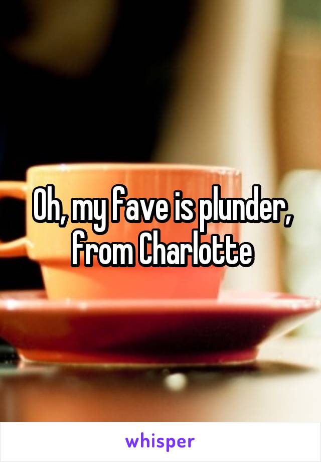 Oh, my fave is plunder, from Charlotte