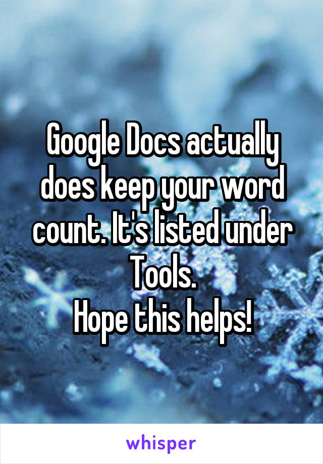 Google Docs actually does keep your word count. It's listed under Tools.
Hope this helps!