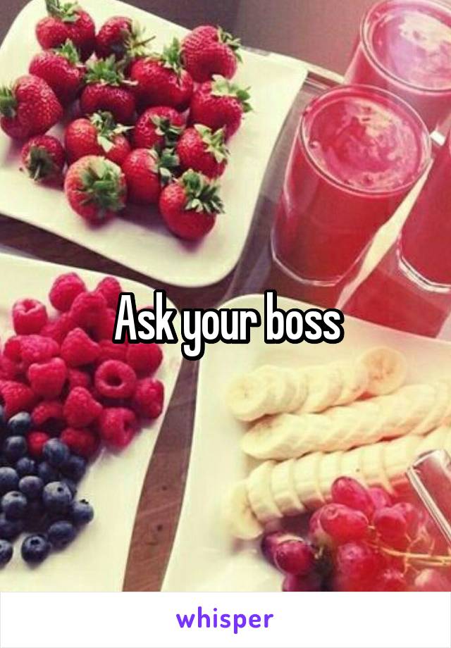 Ask your boss
