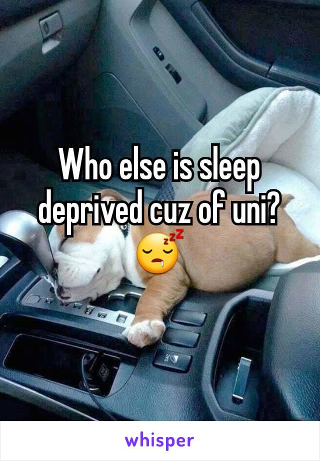 Who else is sleep deprived cuz of uni?😴