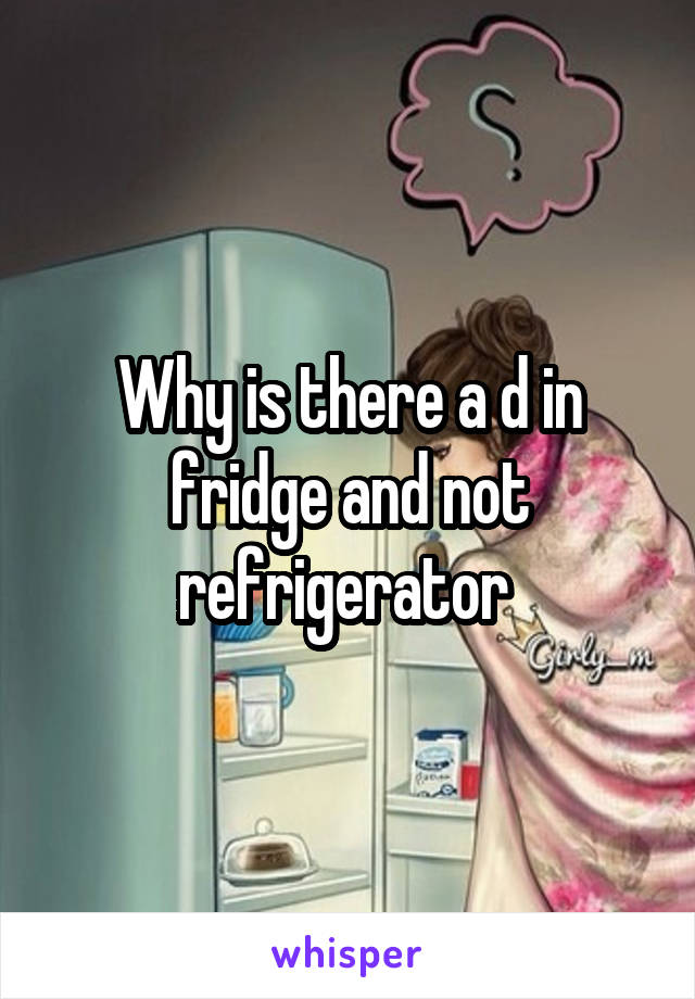 Why is there a d in fridge and not refrigerator 