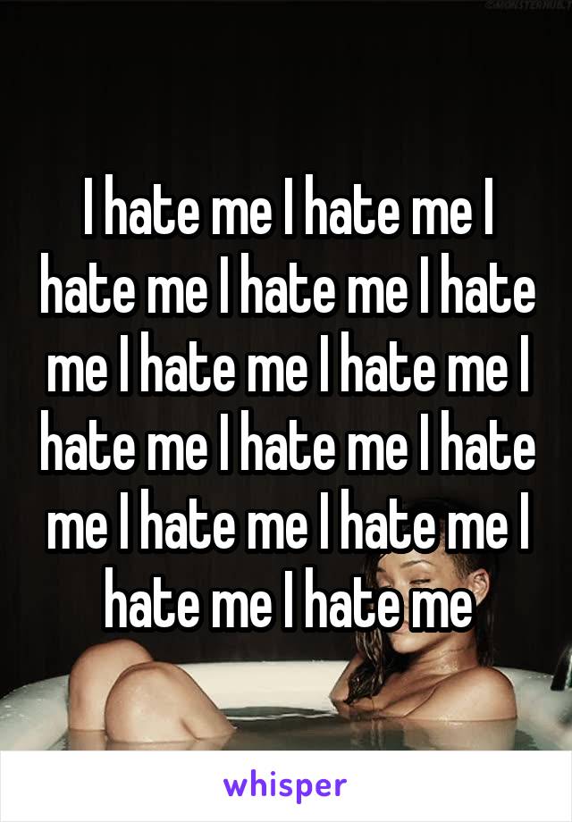 I hate me I hate me I hate me I hate me I hate me I hate me I hate me I hate me I hate me I hate me I hate me I hate me I hate me I hate me