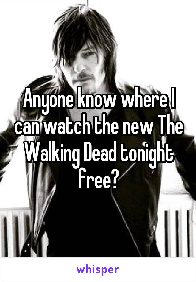 Anyone know where I can watch the new The Walking Dead tonight free?