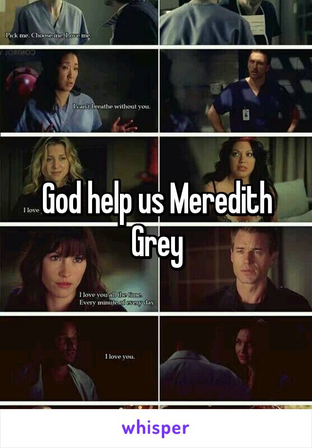 God help us Meredith Grey