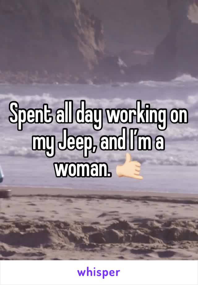 Spent all day working on my Jeep, and I’m a woman. 🤙🏻