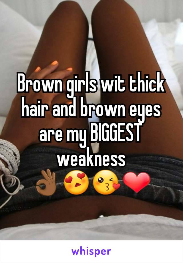 Brown girls wit thick hair and brown eyes are my BIGGEST weakness
👌🏾😍😘❤️