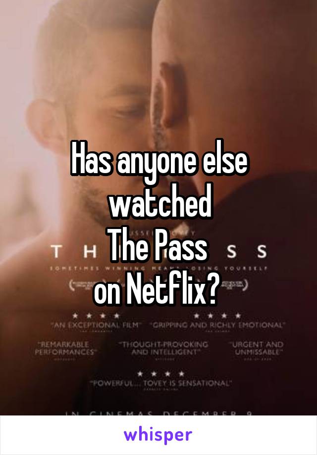 Has anyone else watched
The Pass 
on Netflix? 